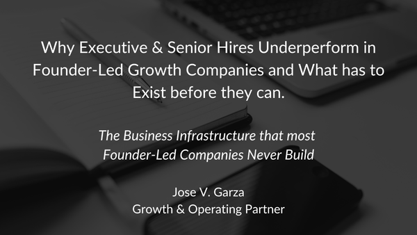 Why Executive & Senior Hires Underperform in Founder-Led Growth Stage Businesses